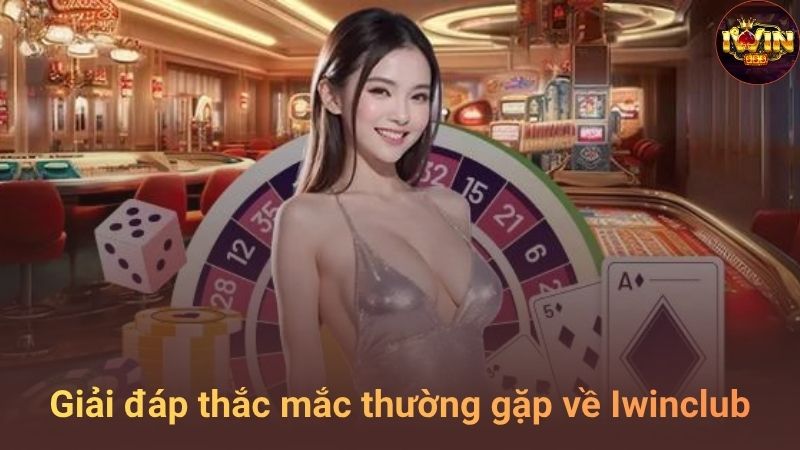 Giải đáp thắc mắc thường gặp về Iwinclub