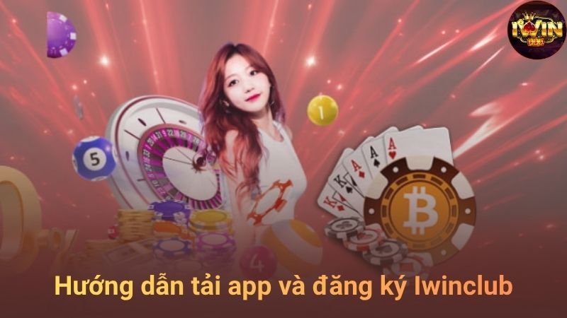Hướng dẫn tải app và đăng ký Iwinclub
