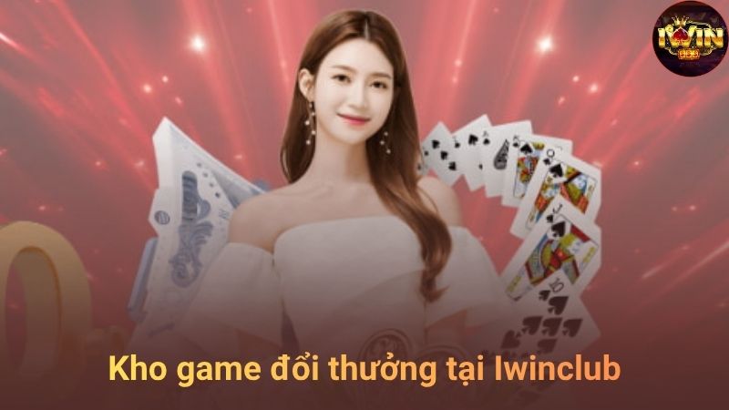 Kho game đổi thưởng phong phú tại Iwinclub